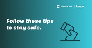 Follow these tips
to stay safe.
 