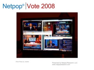 Flickr Photo by: neotint Netpop ®   Vote 2008  Presented by Netpop Research, LLC www.netpopresearch.com 