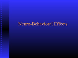 Neuro-Behavioral Effects
 