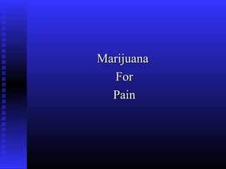 MarijuanaMarijuana
ForFor
PainPain
 