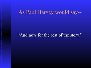 As Paul Harvey would say--
““And now for the rest of the story.”And now for the rest of the story.”
 
