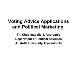 Voting Advice Applications and Political Marketing   Th. Chadjipadelis, I. Andreadis Department of Political Sciences Aristotle University Thessaloniki 