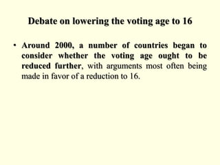 Debate on lowering the voting age to 16
• In 2007, Austria became the first country to allow
16- and 17-year-olds to vote ...