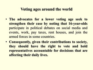 Voting ages around the world
• Developmental assumptions about what young people
are capable of understanding and what mot...