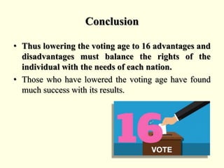 Election Commission may reduce minimum
voting age to 16
• The awareness campaign would include meetings,
rallies, seminars...