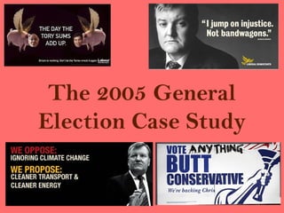 The 2005 General
Election Case Study
 