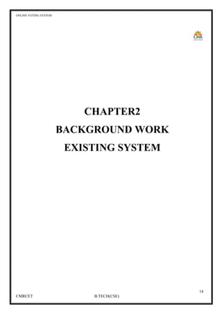 ONLINE VOTING SYSTEM
14
CMRCET B.TECH(CSE)
CHAPTER2
BACKGROUND WORK
EXISTING SYSTEM
 