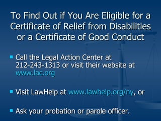 To Find Out if You Are Eligible for a Certificate of Relief from Disabilities or a Certificate of Good Conduct <ul><li>Cal...