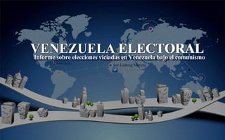 VENEZUELA ELECTORALInforme sobre elecciones viciadas en Venezuela bajo el comunismo
 