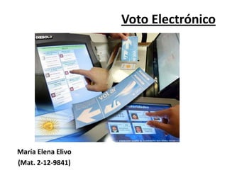 Voto Electrónico




María Elena Elivo
(Mat. 2-12-9841)
 