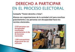 Campaña “Tienen derecho a Votar”.
Alianza con organizaciones de la sociedad civil para movilizar
gratuitamente a las perso...