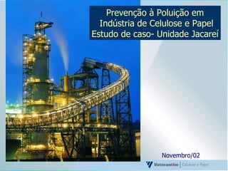 Novembro/02 Prevenção à Poluição em Indústria de Celulose e Papel Estudo de caso- Unidade Jacareí 
