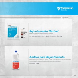 17
Rejuntes
Ideal para cerâmicas em áreas internas e externas.
Inibe a formação de manchas, fungos e mofo (ação Microban®
) em rejuntamentos
cimentícios, além de aumentar sua resistência e impermeabilidade.
Uso: interno/externo | Cores: 8 opções | Embalagens: 1kg e 5kg
Embalagem: 1 litro
Rejuntamento Flexível
Aditivo para Rejuntamento
Branco
Bege
Cinza claro
Cinza escuro
Corda
Marrom
Grafite
Preto
 