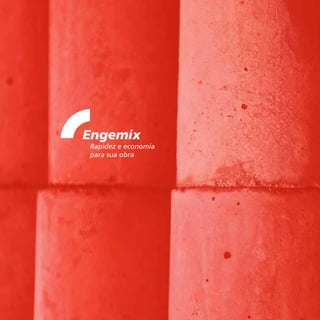 20
Engemix
Rapidez e economia
para sua obra
 