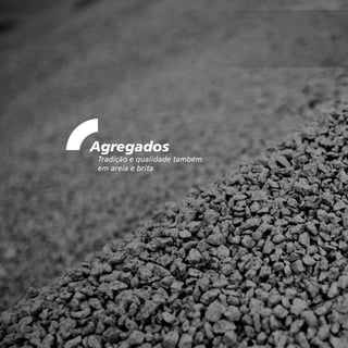 34
Agregados
Tradição e qualidade também
em areia e brita
 