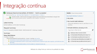 Integração contínua
Validação do código fonte por métricas de qualidade de código.
 