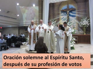 Oración solemne al Espíritu Santo,
después de su profesión de votos
 