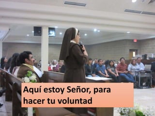 Aquí estoy Señor, para
hacer tu voluntad
 