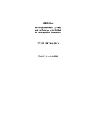 ADDENDA AL
Informe del Comité de Expertos
sobre el factor de sostenibilidad
del sistema público de pensiones
VOTOS PARTICU...