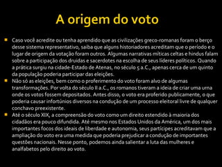  A história do voto no Brasil começou 32 anos após Cabral ter desembarcado no 
País. Foi no dia 23 de janeiro de 1532 que...