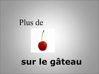 Plus de  sur le gâteau   
