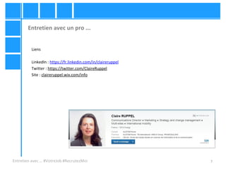 7
Entretien avec un pro ...
Entretien avec … #VotreJob #RecrutezMoi
Liens
LinkedIn : https://fr.linkedin.com/in/clairerupp...