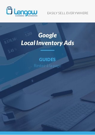 EASILY SELL EVERYWHERE
GUIDES
Restez à la page
Google
Local Inventory Ads
 