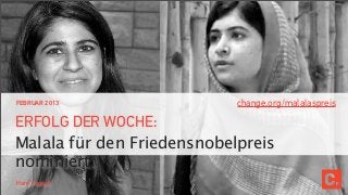 FEBRUAR 2013                change.org/malalaspreis

ERFOLG DER WOCHE:
Malala für den Friedensnobelpreis
nominiert.
Hani Yousuf
 