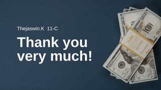 Thank you
very much!
Thejaswin.K 11-C
 