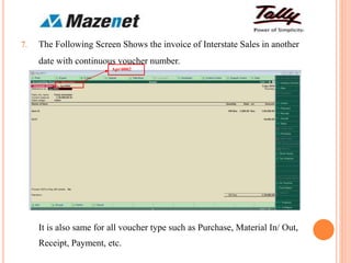 7. The Following Screen Shows the invoice of Interstate Sales in another
date with continuous voucher number.
It is also same for all voucher type such as Purchase, Material In/ Out,
Receipt, Payment, etc.
Apr0002
 