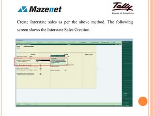 Create Interstate sales as per the above method. The following
screen shows the Interstate Sales Creation.
 