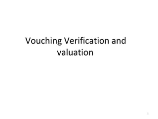 1
Vouching Verification and
valuation
 