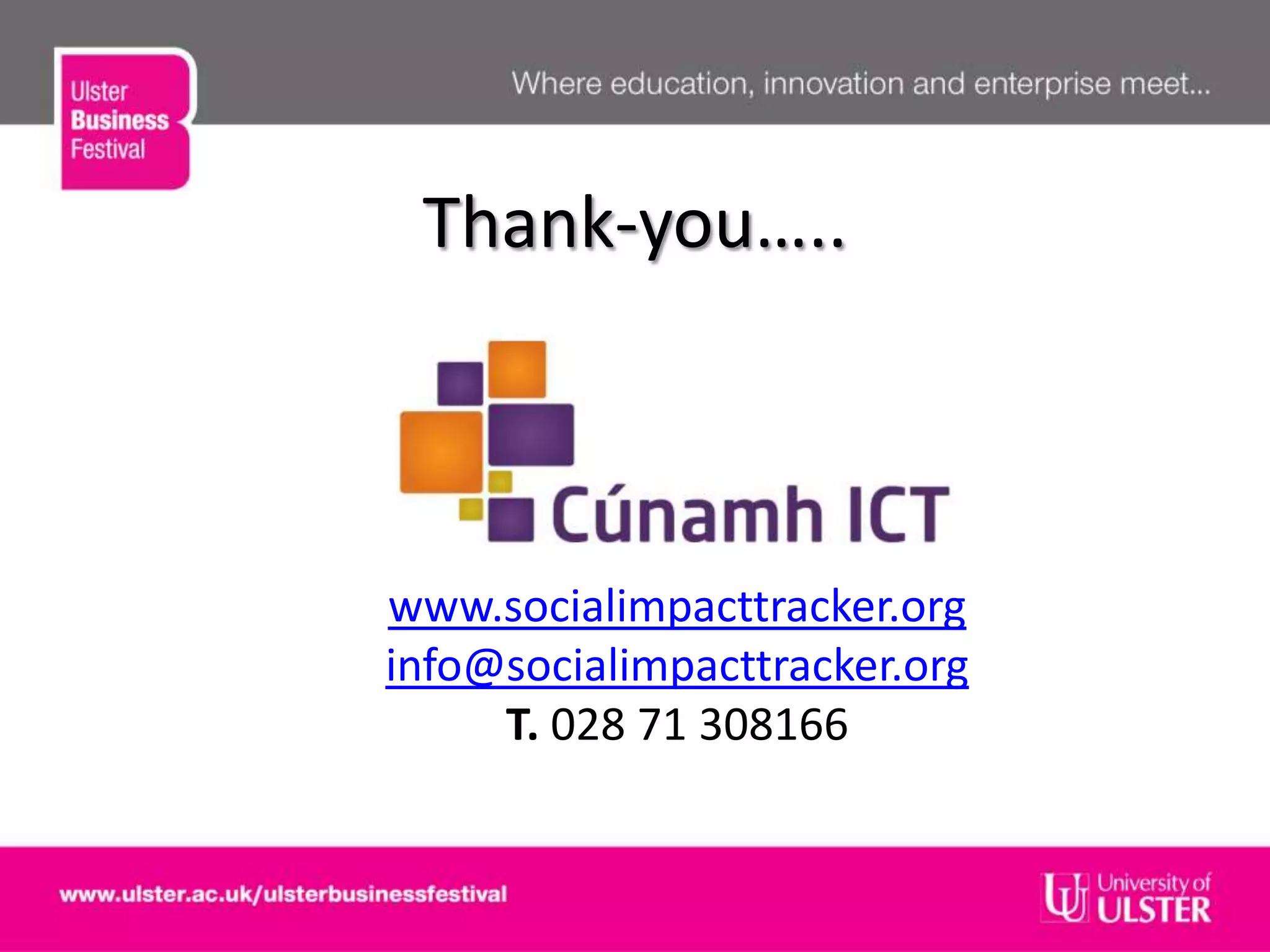 Thank-you…..
www.socialimpacttracker.org
info@socialimpacttracker.org
T. 028 71 308166
 