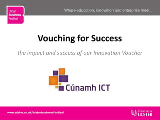 Vouching for Success
the impact and success of our Innovation Voucher
 