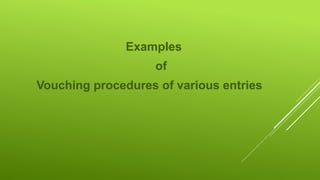 Examples
of
Vouching procedures of various entries
 