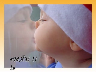 «MÃE !!«MÃE !!
!»!»
 