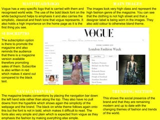 MASTHEAD/LOGO 
Vogue has a very specific logo that is carried with them and 
recognised world wide. The use of the bold bl...
