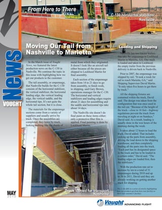 From Here to There
                                                                                            C-130 horizontal stabilizer
                                                                                                             Nashville




          Moving Our Tail from                                                                   Loading and Shipping
          Nashville to Marietta
News
                                                                                                   Nashville has two tractor trailers
                                                                                                that take the empennage to Lockheed
                                                                                                Martin in Marietta, GA. One truck
            In the March issue of Vought            metal from which they originated.           is loaded and taken to Lockheed;
          News, we featured the latest              It doesn’t look like an aircraft tail       the empty trailer from the previous
          production news on the C-130 in           either because all the pieces are           delivery is driven back to Nashville.
          Nashville. We continue the topic in       shipped to Lockheed Martin for
          this issue with highlighting how we       final assembly.                               Prior to 2007, the empennage was
          get our products to the customer.                                                     shipped by rail. “It took a week for
                                                      Each section of the empennage             rail to reach Marietta, GA,” said
            The tail assembly, or empennage,        takes from 14 to 21 days to go              Shipping Supervisor David Martin.
          that Nashville builds for the C-130       from assembly, to finish work,              “It only takes five hours to get there
          consists of the horizontal stabilizer,    to shipping, said Gary Brown,               by truck.”
          the vertical stabilizer, the horizontal   operations manager for the C-130.
          leading edge, the vertical leading        The horizontal and vertical                    All the shipping fixtures are
          edge, the vertical saddle, and the        stabilizers and leading edges require       contained within the truck, David
                                                                                                said. The design was taken from the
 VOUGHT
          horizontal tips. It’s not quite the       about 21 days for assembling and
          whole tail section, but it is close.      the saddle and horizontal tips take         configuration that was once used in
                                                    about 14 days.                              the rail car. “Because of the height of
             The materials for the empennage                                                    the truck—close to 16 feet—highway
          sections come from a variety of              The Nashville site doesn’t do            regulations prevent the truck from
          suppliers and usually arrive by           final paint on these items either;          traveling at night or on Sundays,”
          truck. Once the assemblies are            only a protective fiber film is             David said. As a result, loading is
          completed, they leave by truck,           applied. Final painting is done by          usually done in the wee hours of the
          looking nothing like the sheets of        Lockheed Martin.                            morning during the week.
                                                                                                   It takes about 12 hours to load the
                                                                                                truck, David added. That includes
                                                                                                picking up the parts from assembly,
                                                                                                driving the load down to the shipping
                                                                                                warehouse, and then completely
                                                                                                loading all the parts into the truck.
                                                                                                “Each part has its designated space
                                                                                                in the truck and has to be loaded in
                                                                                                a certain order,” David said. “The
                                                                                                leading edges are loaded first, then
                                                                                                the stabilizers.”
                                                                                                   With the production rate set to
                                                                                                increase by ten to a total of 31
                                                                                                empennages during 2010 and up
                                                                                                to 36 in 2011, David said they are
                                                                                                already working on getting another
                                                                                                truck for shipping.

                                                                                               This is the fifth in a series of articles highlighting
                                                Truck loaded for transport
  MAY
                                                                                               how our products get from here (our facility) to
                                                                 Nashville                     there (our customer’s facility).
  2010

                                                                                                        ADVANCING FLIGHT
 