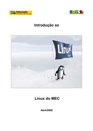 Introdução ao
Linux do MEC
Abril/2006
 