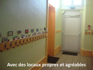Avec des locaux propres et agréables
 