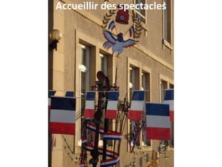 Accueillir des spectacles
 