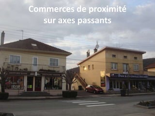 Commerces de proximité
sur axes passants
 