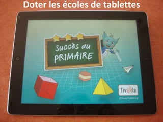 Doter les écoles de tablettes
 
