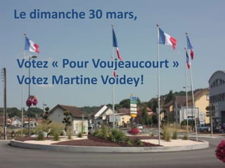 Le dimanche 30 mars,
Votez « Pour Voujeaucourt »
Votez Martine Voidey!
 