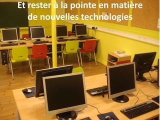 Et rester à la pointe en matière
de nouvelles technologies
 