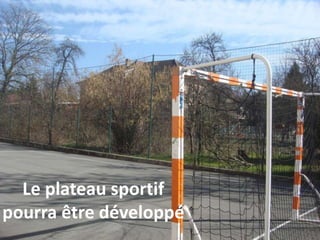 Le plateau sportif
pourra être développé
 
