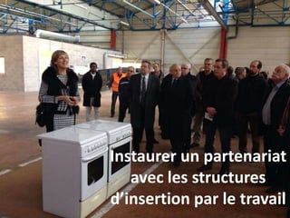 Instaurer un partenariat
avec les structures
d’insertion par le travail
 