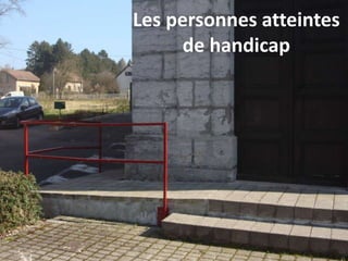 Les personnes atteintes
de handicap
 