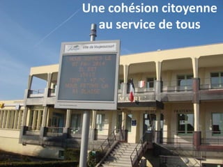 Une cohésion citoyenne
au service de tous
 