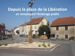 Depuis la place de la Libération
en remplaçant l’éclairage public
 
